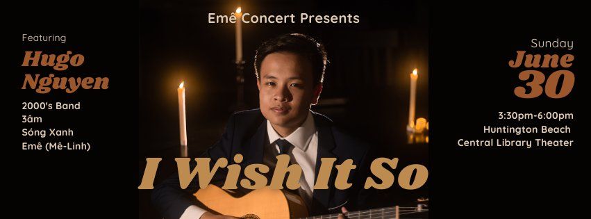 "Em\u00ea Concert: I Wish It So" Starring Hugo Nguyen