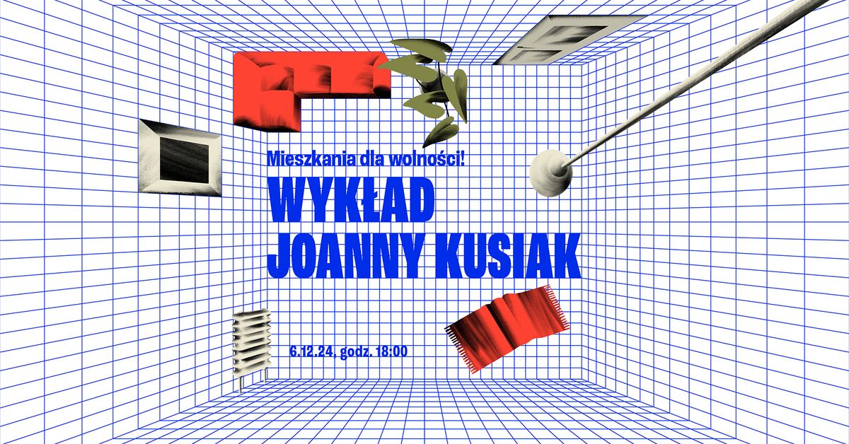 Mieszkania dla wolno\u015bci! Wyk\u0142ad Joanny Kusiak