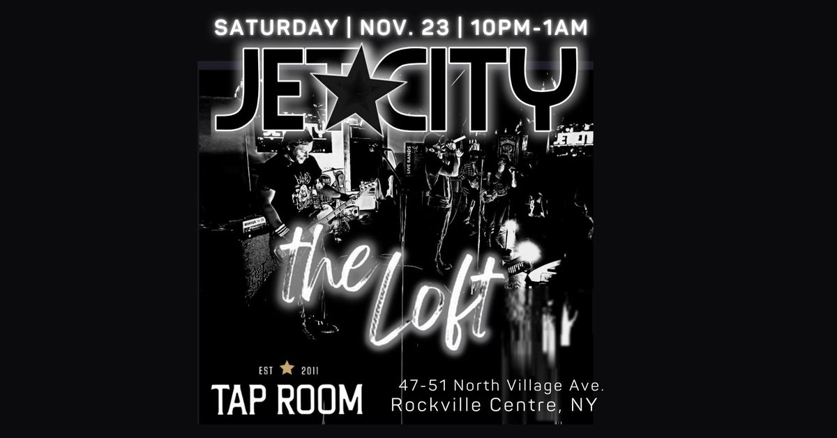 JET CITY  "THE LOFT" AT TAP ROOM IN RVC 11\/23 AT 10PM!