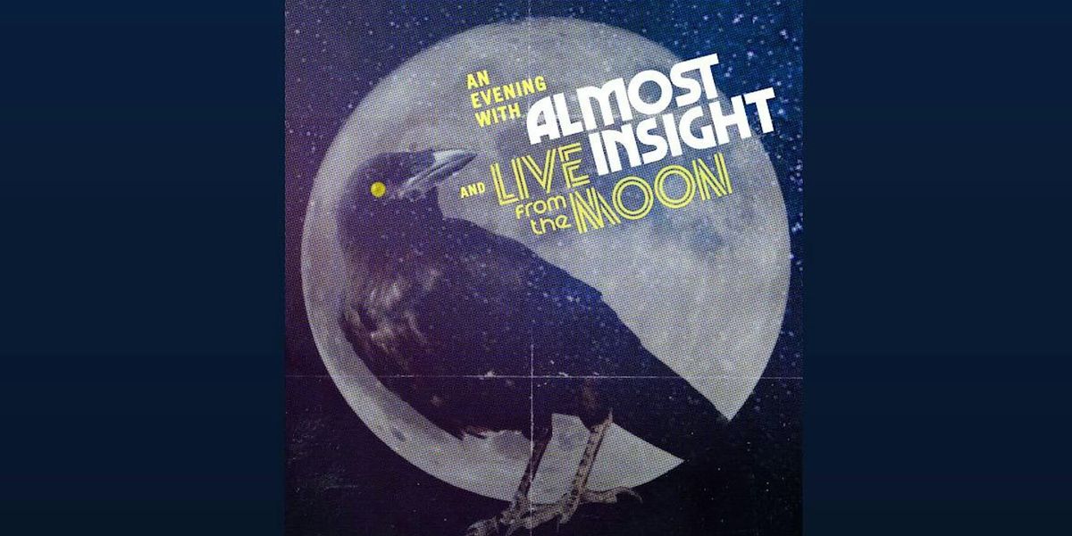 Live From The Moon \/ Almost Insight