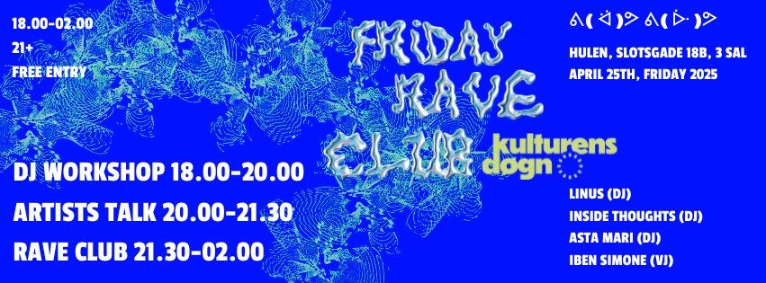 Friday Rave Club @ Kulturens D\u00f8gn - DJ workshop, artist talk & rave