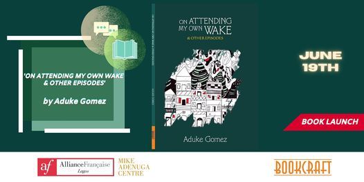 AF Lagos presents: 'On Attending My Own Wake&Other Episodes' by Aduke Gomez