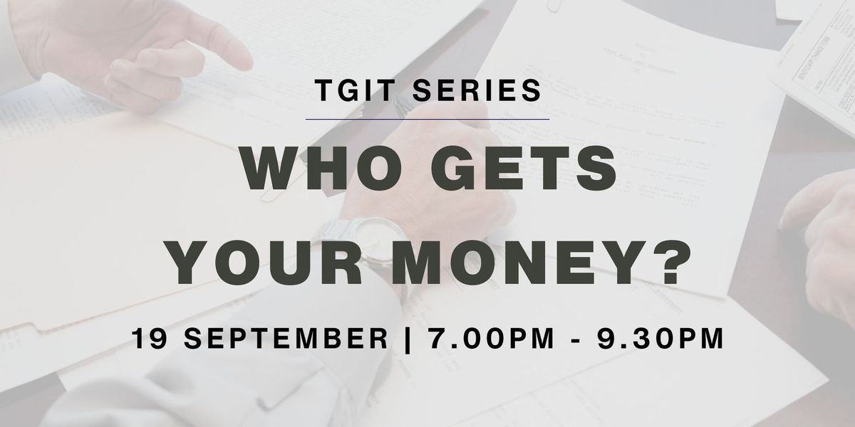 TGIT Series: Who Gets Your Money?