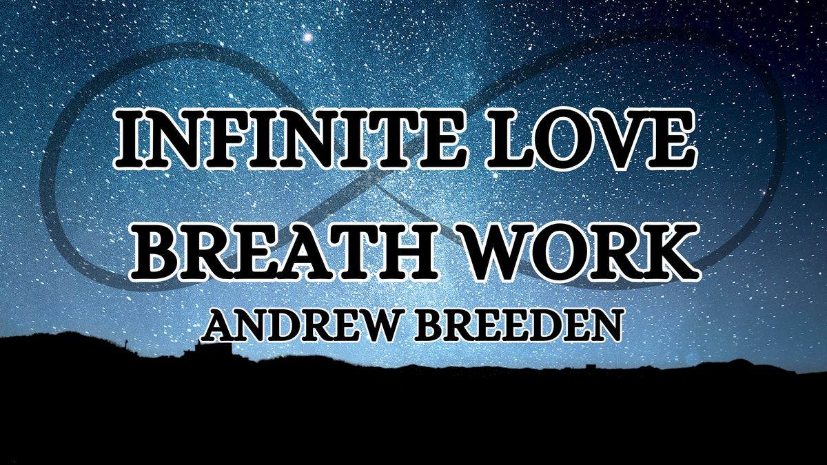 INFINITE LOVE BREATH WORK CLASS II with Andrew Breeden