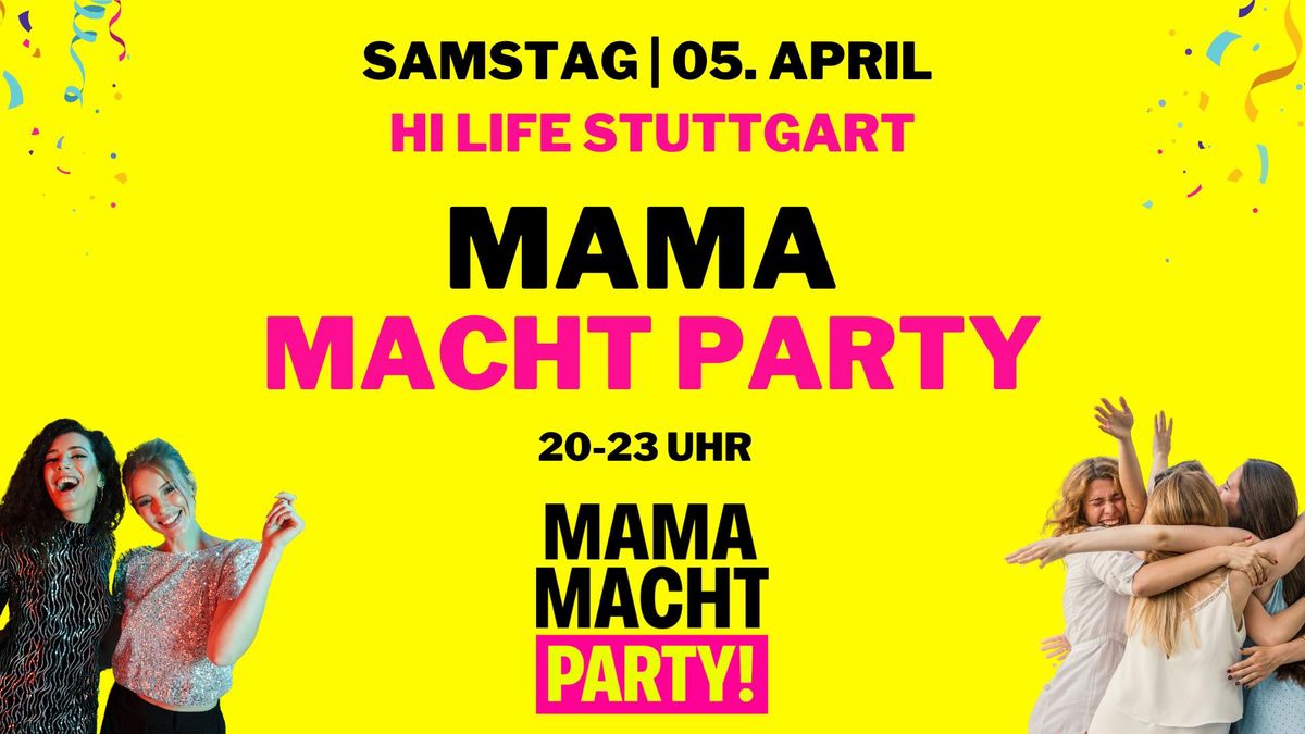 \ud83d\udd25 MAMA MACHT PARTY am 05.04. in STUTTGART! 