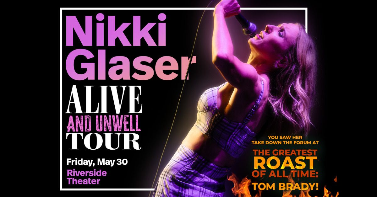 Nikki Glaser: Alive and Unwell Tour at Riverside Theater