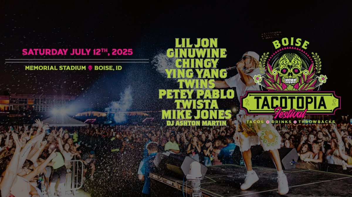 Tacotopia Festival : Boise - featuring Lil Jon, Ginuwine, Chingy, Ying Yang Twins and more!