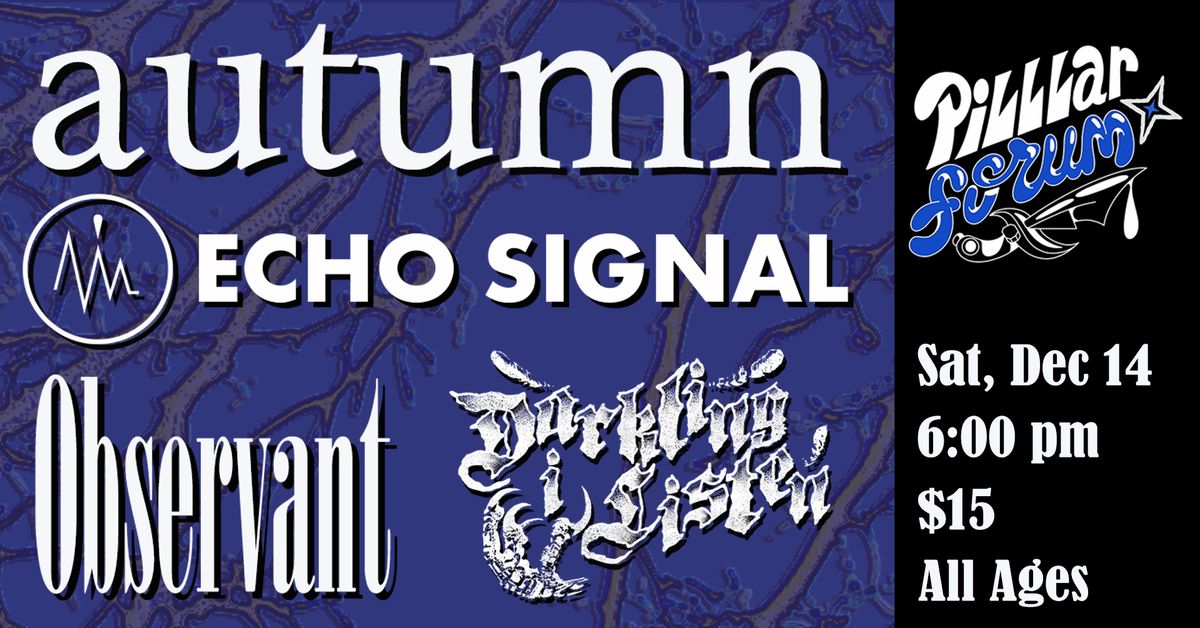 Autumn, Echo Signal, Observant, Darkling I Listen @ Pillar Forum