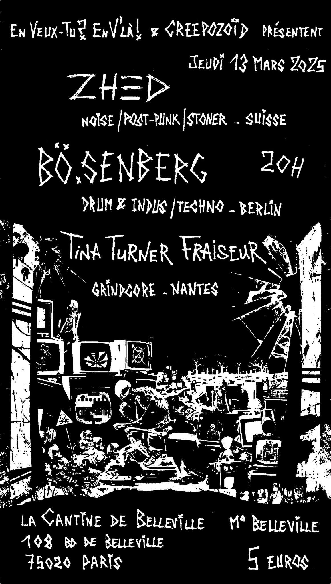 B\u00d6.SENBERG + Tina Turner Fraiseur + Zhed @La Cantine de Belleville \/\/ jeudi 13 mars