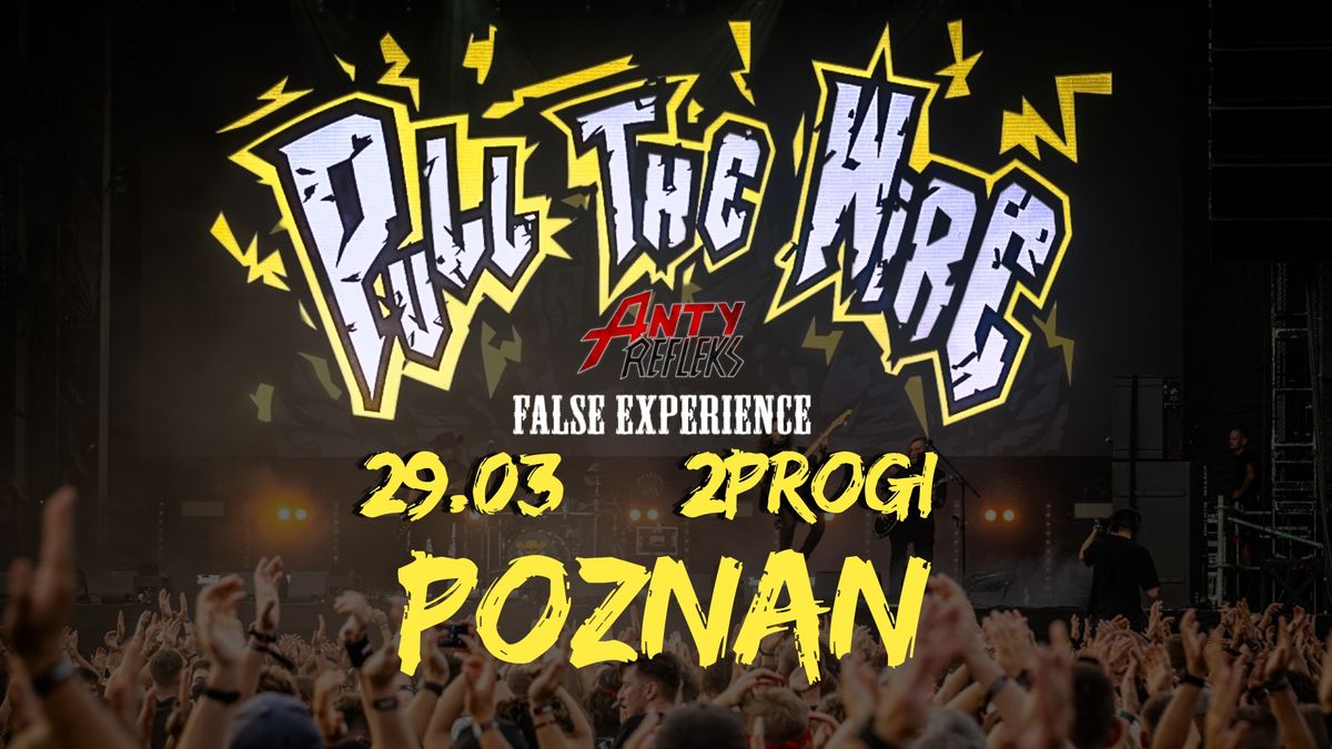 Pull the Wire + AntyRefleks + False Experience \/ Pozna\u0144 \/ 2Progi