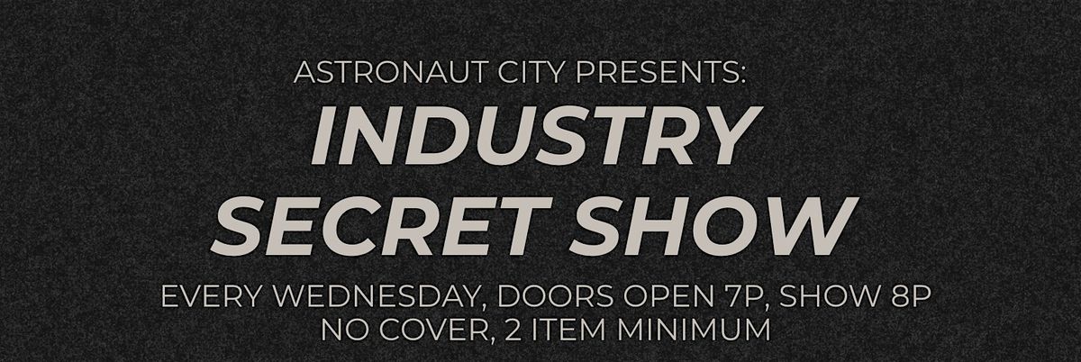 Industry Secret Show @ Astronaut City
