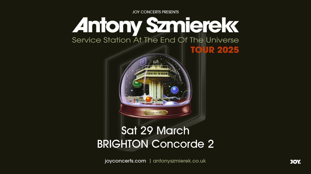 ANTONY SZMIEREK | Concorde 2, Brighton - JOY. 