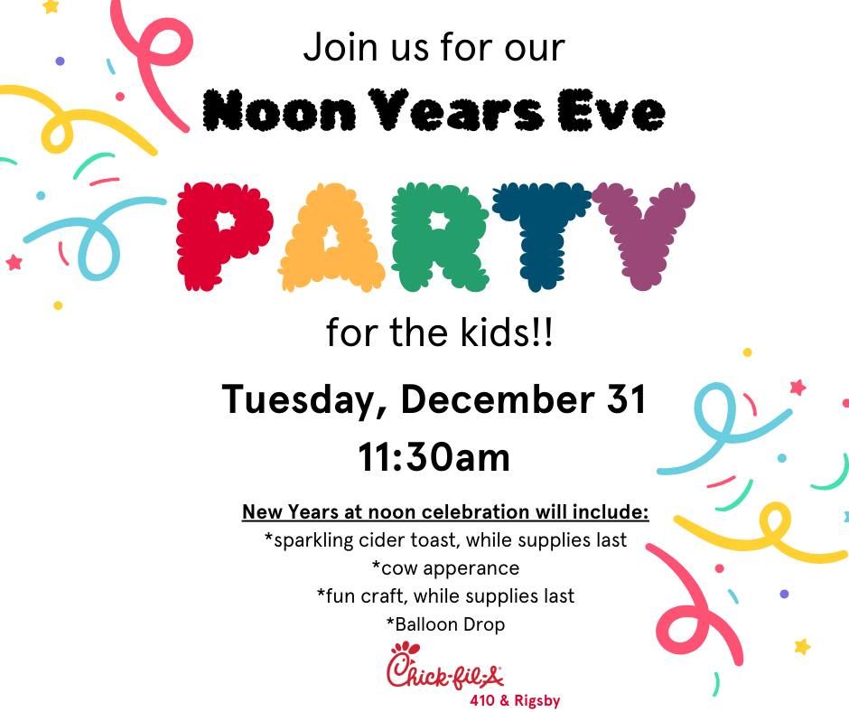 NOON YEARS EVE Party (for the kids) at Chick-fil-A 410 & Rigsby