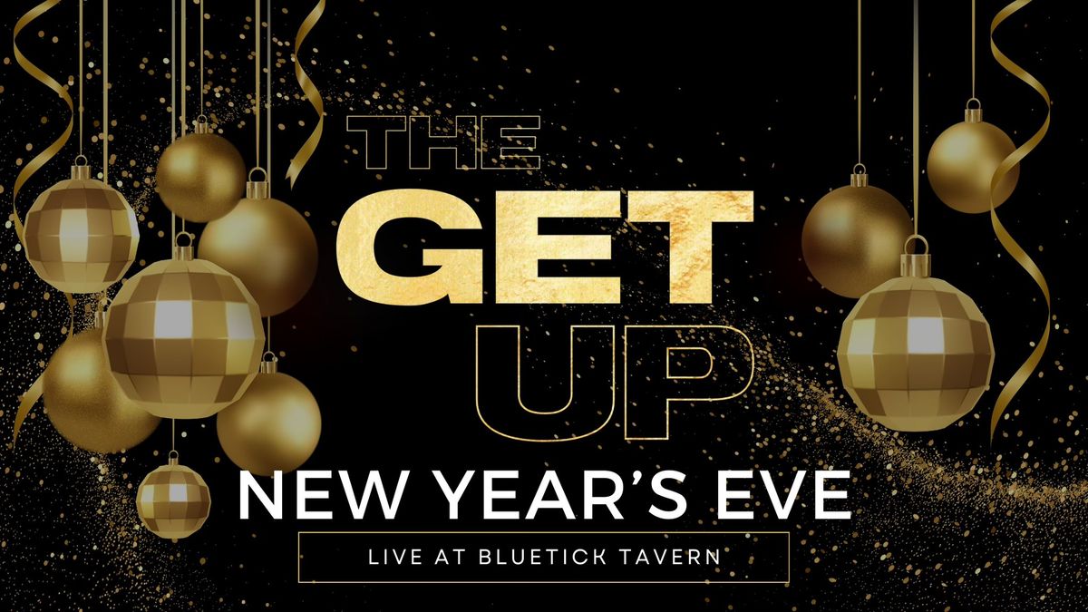 The Get Up \/\/ NYE Party at BlueTick Tavern