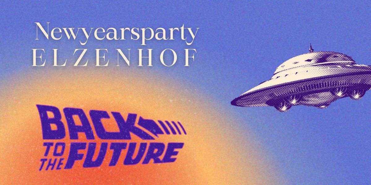 NEW YEAR'S PARTY ELZENHOF \ud83d\udef8 BACK TO THE FUTURE 