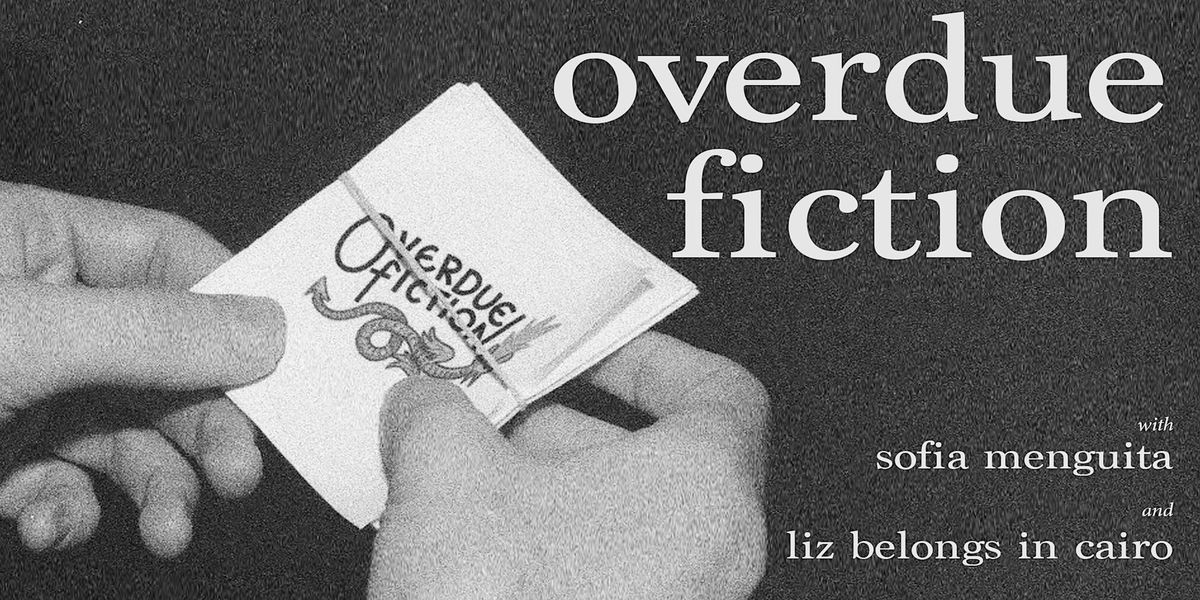OVERDUE FICTION at Lowlife with  Sofie Menguita and Liz Belongs in Cairo