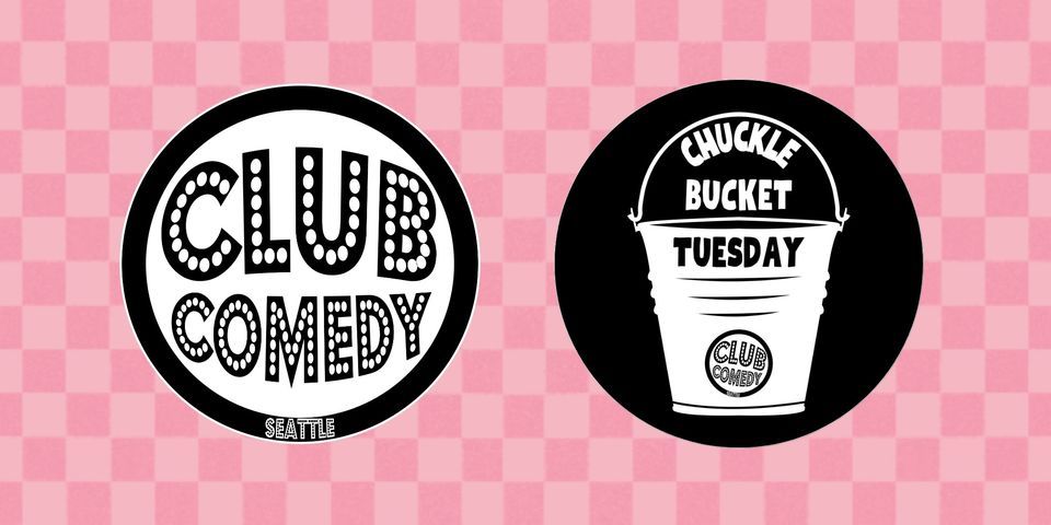 Chuckle Bucket Tuesday at Club Comedy Seattle 6\/13\/2023 8:00PM