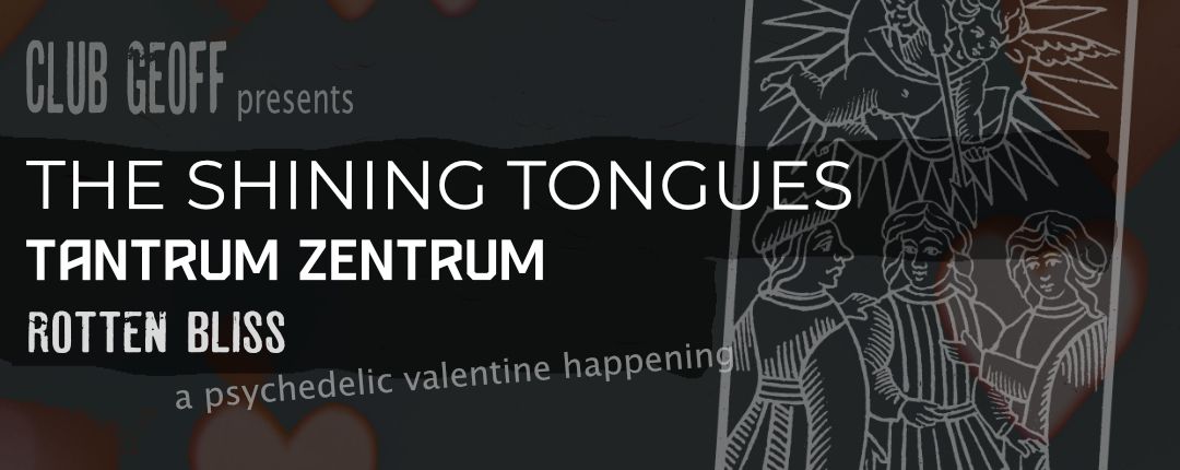 CLUB GEOFF: The Shining Tongues + Tantrum Zentrum + Rotten Bliss