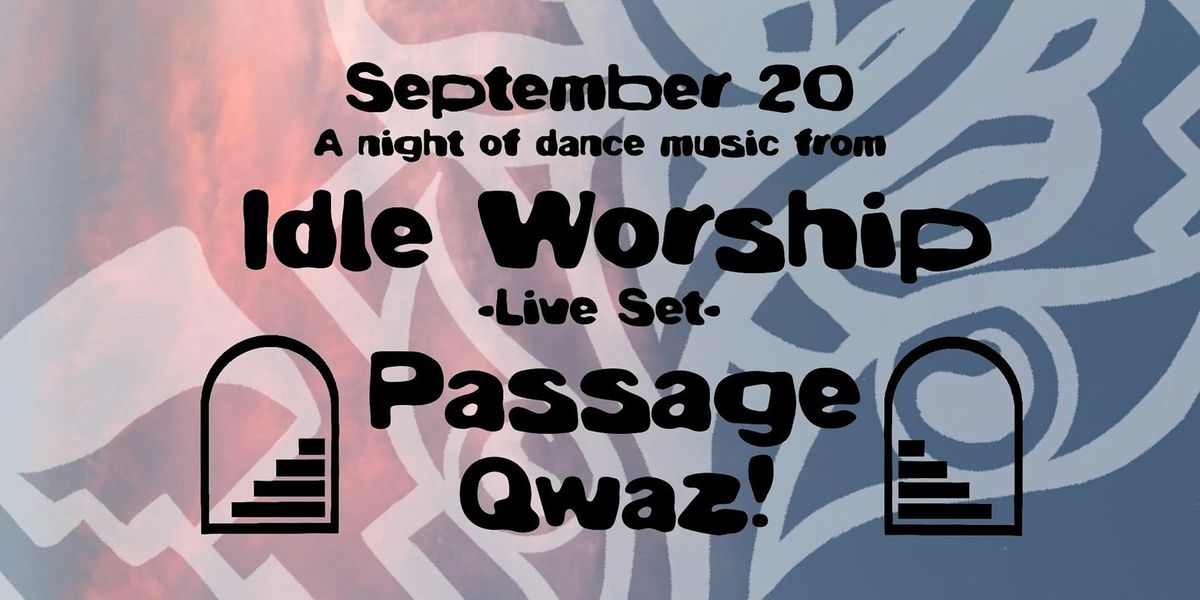 Idle Worship (live set) \/ Passage \/ Qwaz!