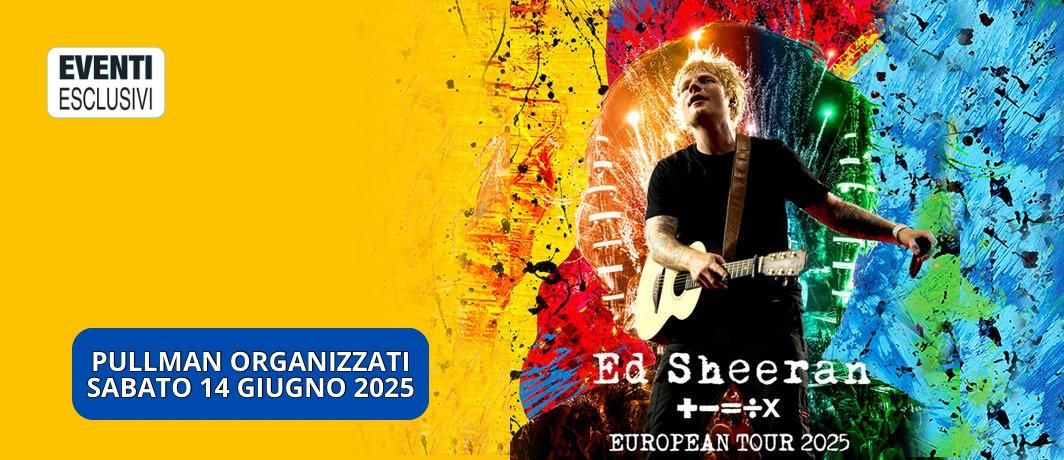 Ed Sheeran in Concerto \u201cRoma 14 Giugno 2025\u201d Pullman Organizzati