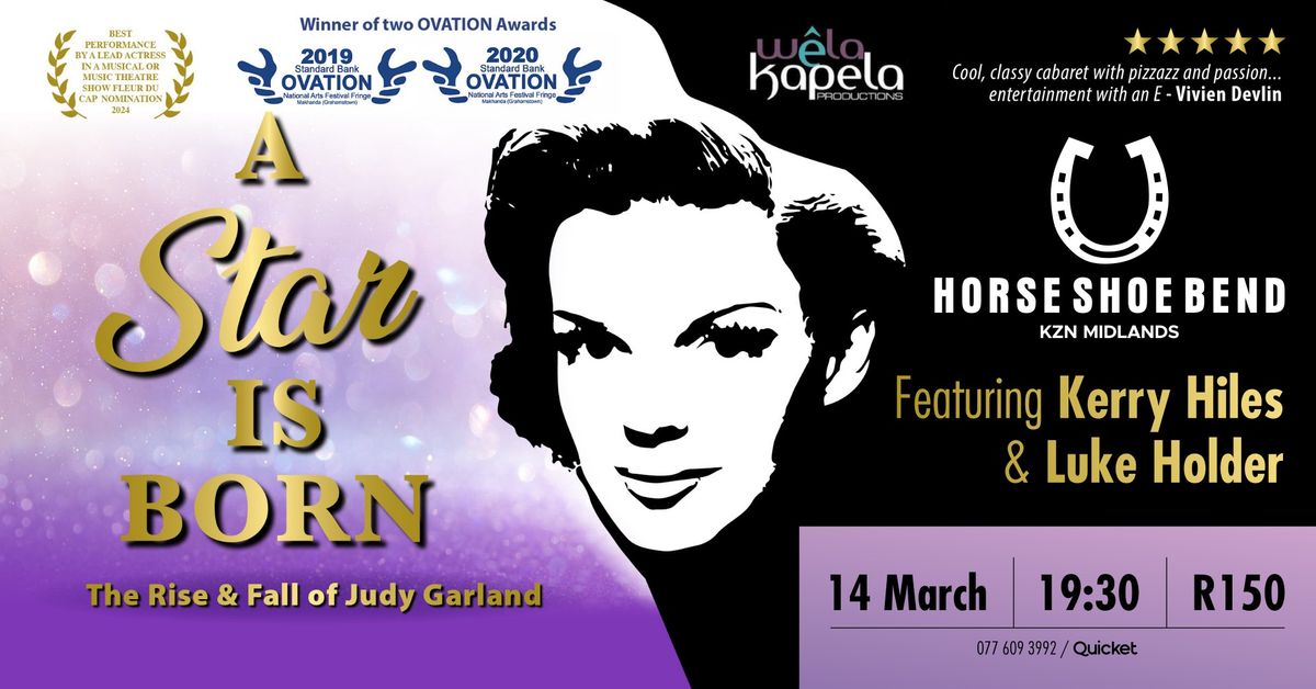 A Star Is Born (the rise & fall of Judy Garland) - Horse Shoe Bend, KZN - Fri 14 Mar 2025