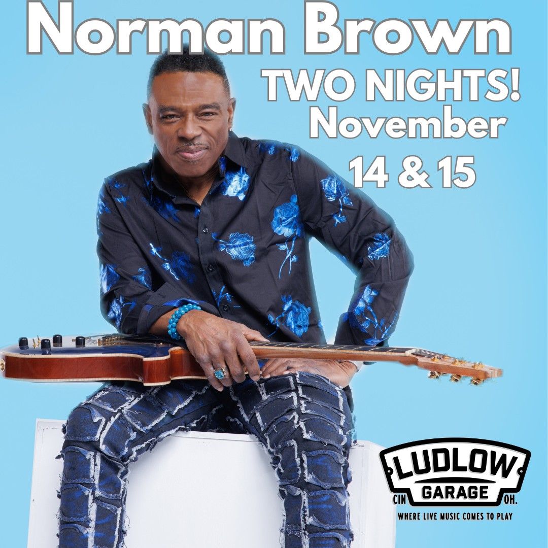 Norman Brown at The Ludlow Garage - SECOND NIGHT ADDED!