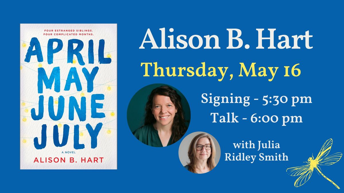 Alison B. Hart presents APRIL, MAY, JUNE, JULY, with Julia Ridley Smith