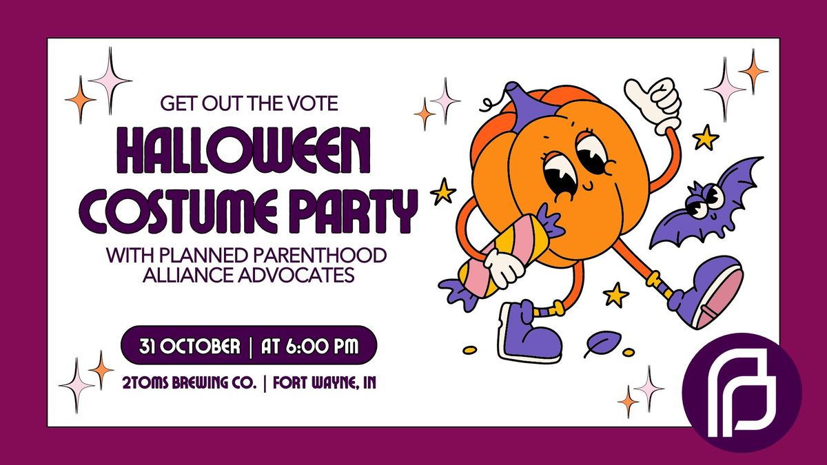 GOTV Halloween Costume Party with PPAA (Fort Wayne)