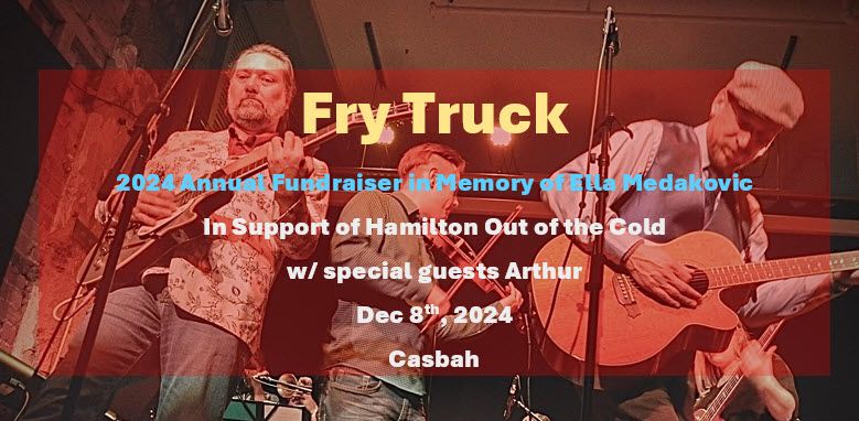 Fry Truck - Annual benefit show in memory of Ella Medakovic, w\/ special guests Arthur. 