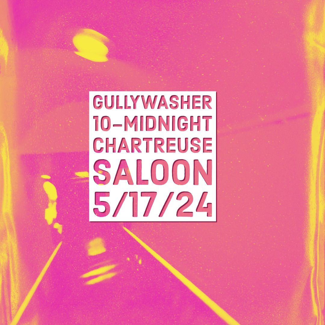 Gullywasher ~ Chartreuse Saloon 