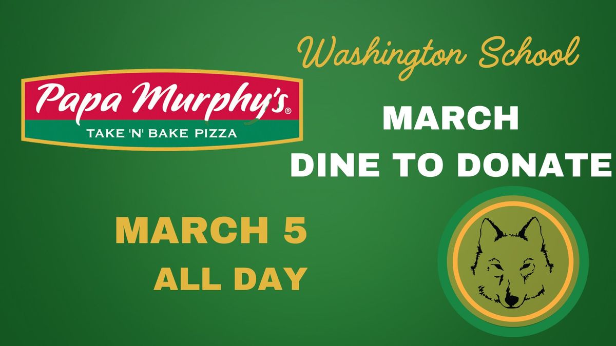 Papa Murphys Dine to Donate- March- Washington School