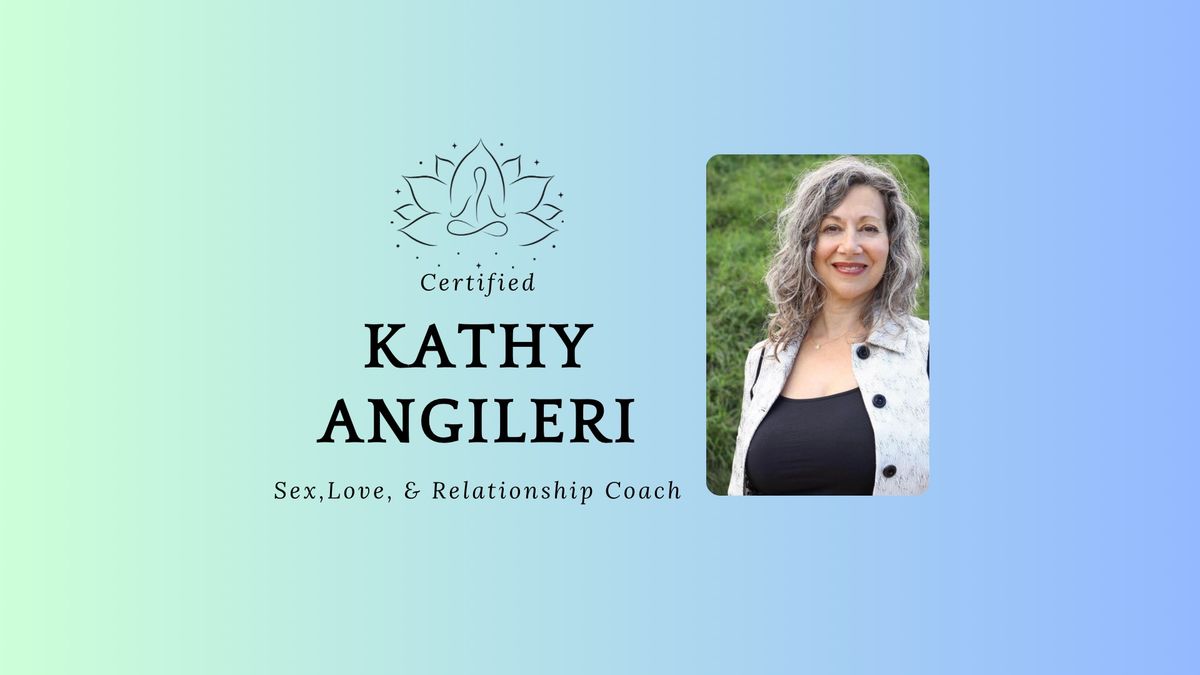 Sex, Love & Relationship Coaching with Kathy Angileri