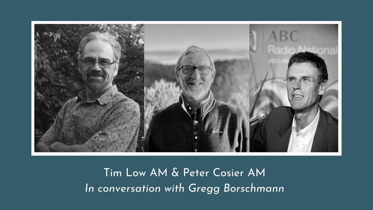 Tim Low AM & Peter Cosier AM - In conversation with Gregg Borschmann at the Lyrebird Festival