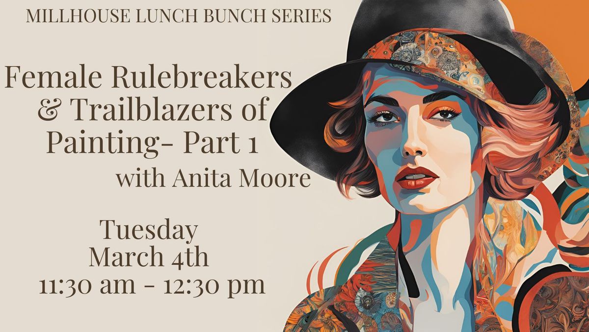 Lunch Bunch - Female Rulebreakers and Trailblazers of Painting- Part 1 with Anita Moore