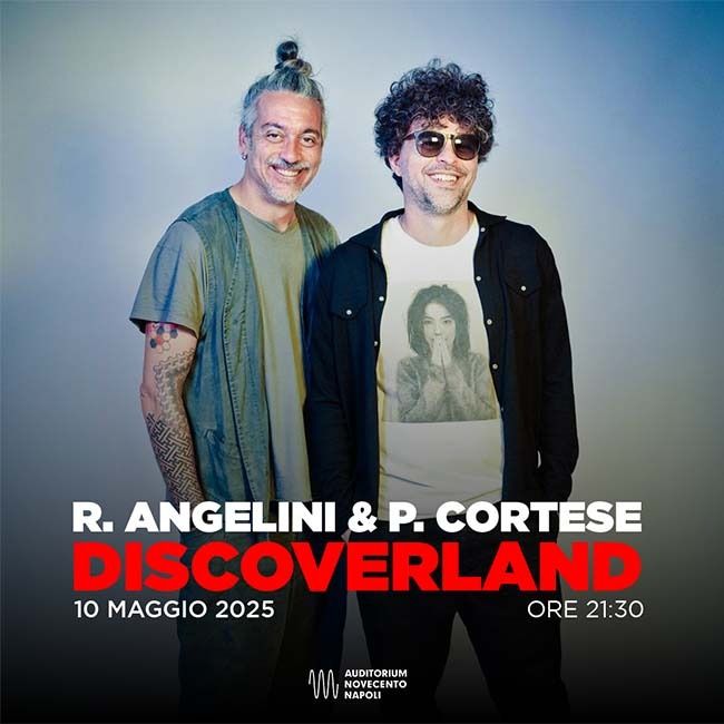 DISCOVERLAND con Roberto Angelini e Pier Cortese @ AUDITORIUM NOVECENTO NAPOLI