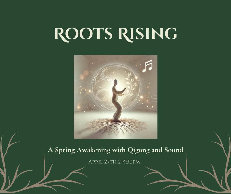 Roots Rising:  A Spring Awakening with Qigong and Sound