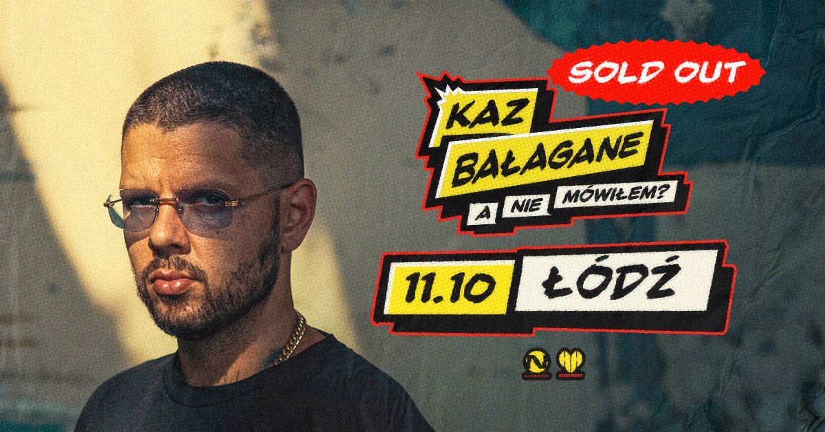 SOLD OUT | KAZ BA\u0141AGANE | \u0141\u00d3D\u0179 | A NIE M\u00d3WI\u0141EM?