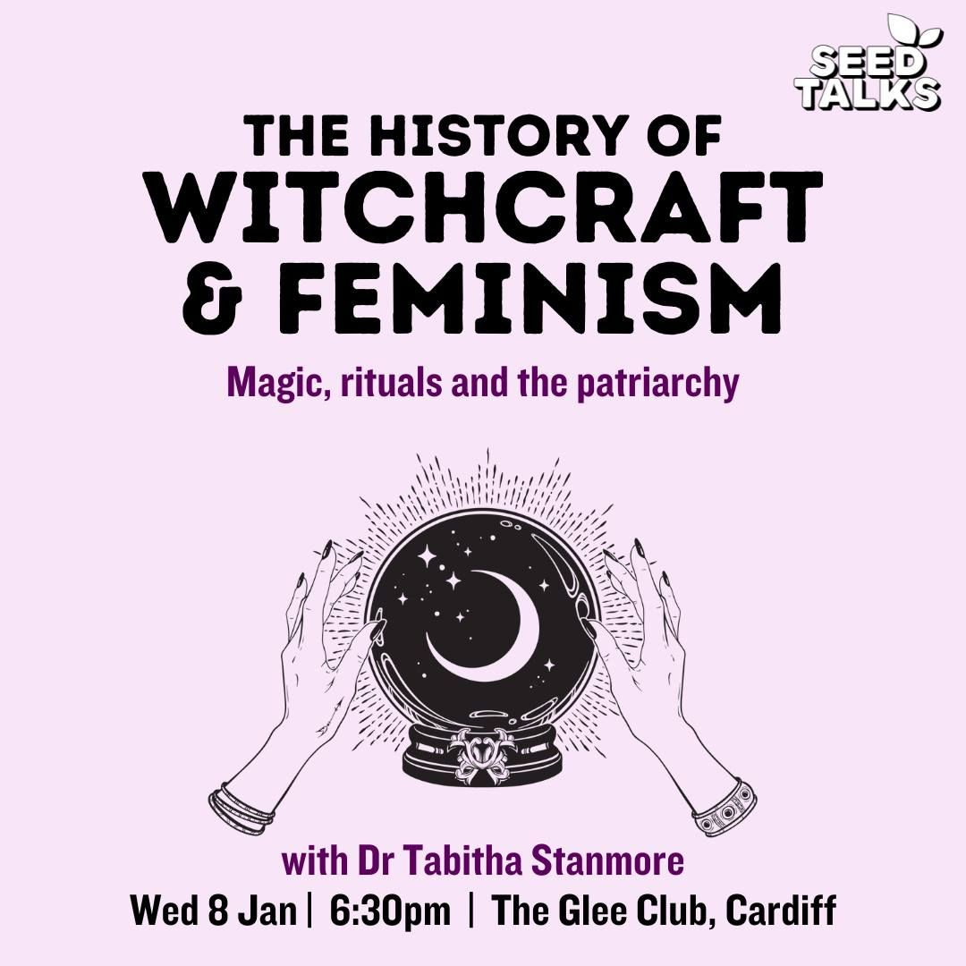 Seed Talks: The History Of Witchcraft And Feminism with Dr Tabitha Stanmore - Cardiff