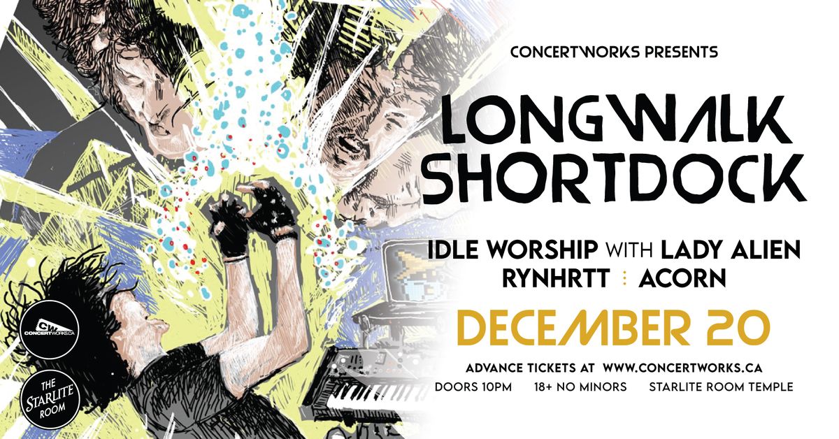 Longwalkshortdock \/ Idle Worship w\/ Lady Alien \/ RYNHRTT \/ Acorn - Starlite Room