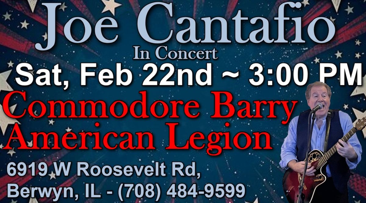 JOE CANTAFIO Returns to COMMORDORE BARRY AMERICAN LEGION, Berwyn, IL Saturday, February 22nd, 3-PM