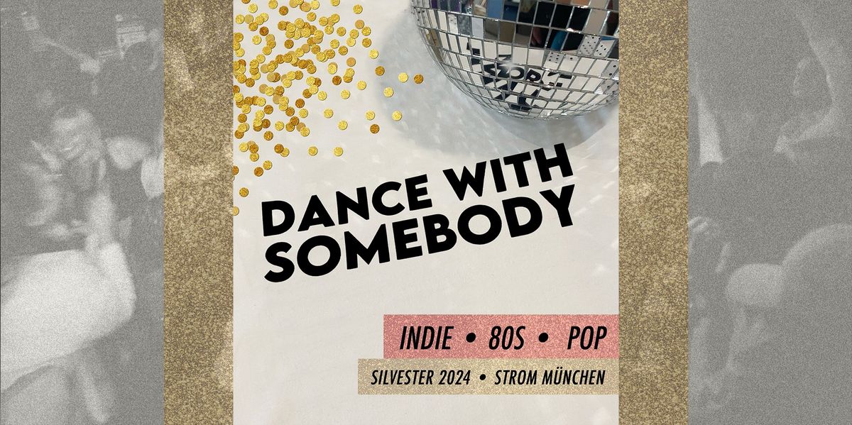 Dance With Somebody! \u2022 Indie, 80s, Pop \u2022 Silvester 24\/25 \u2022 Strom M\u00fcnchen