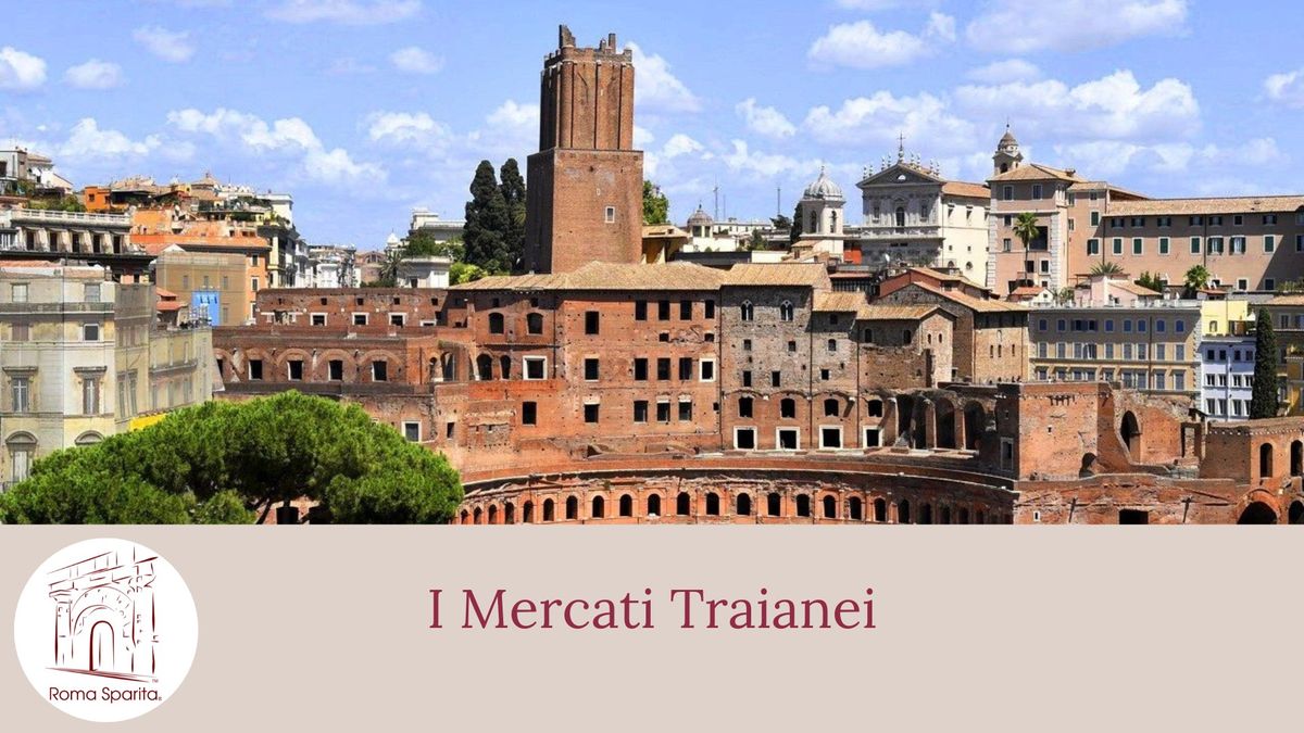 Roma Sparita: i Mercati Traianei