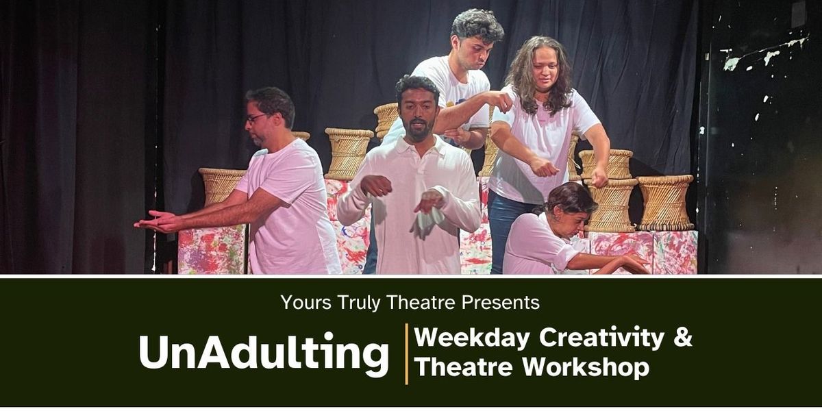 UnAdulting - Weekday Creativity & Theatre Workshop