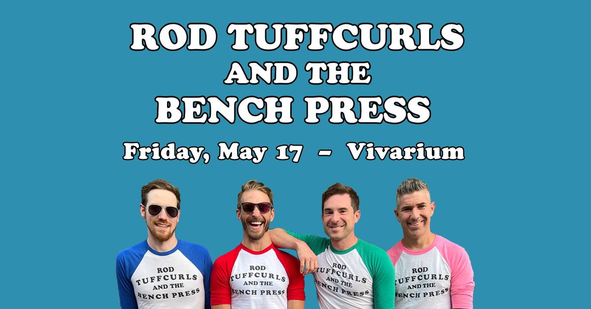 Rod Tuffcurls & The Bench Press at Vivarium