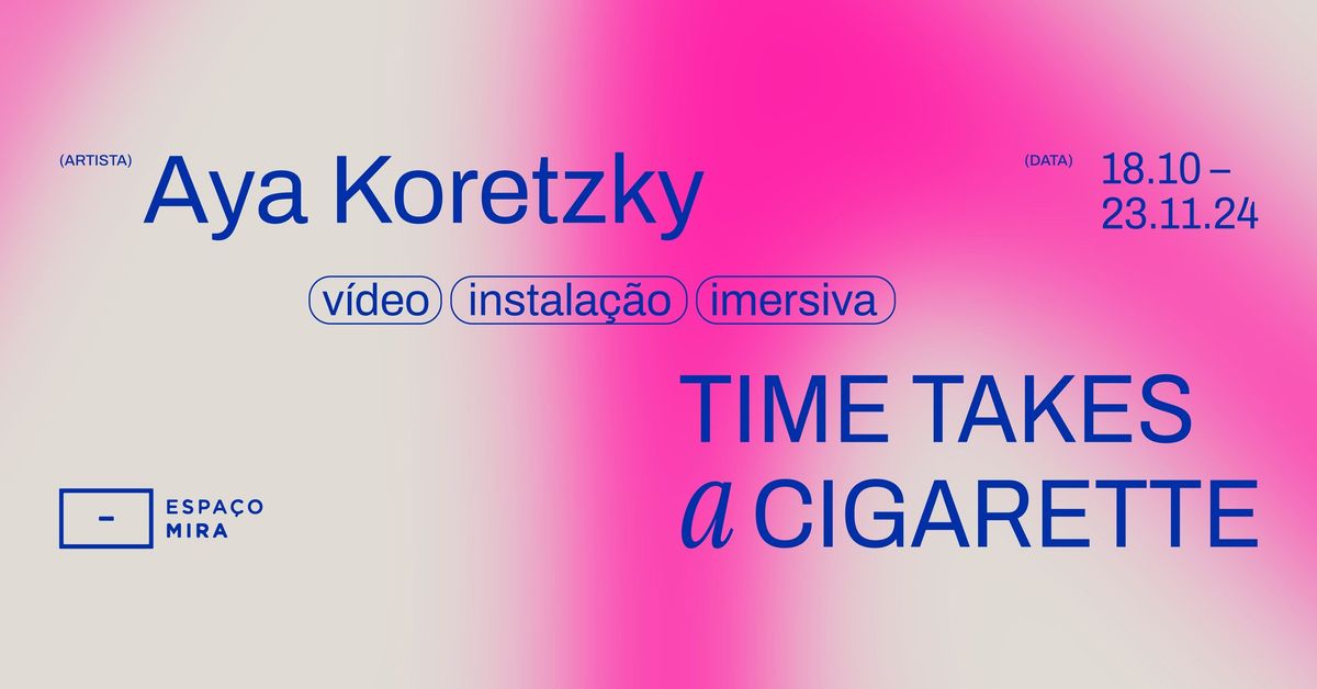 Inaugura\u00e7\u00e3o TIME TAKES A CIGARETTE de AYA KORETZKY