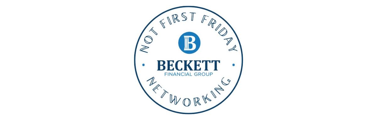 Not First Friday Networking Hosted By Beckett Financial Group