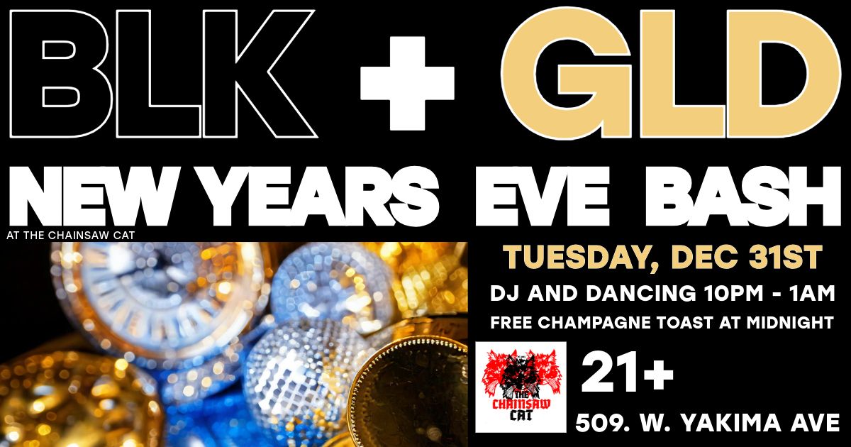 BLK + GLD New Years Eve Bash at The Chainsaw Cat