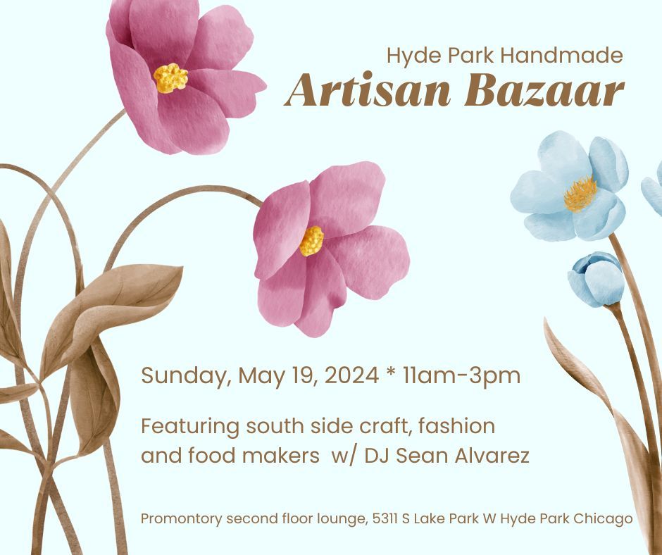 May 19, 2024 * Hyde Park Handmade Artisan Bazaar