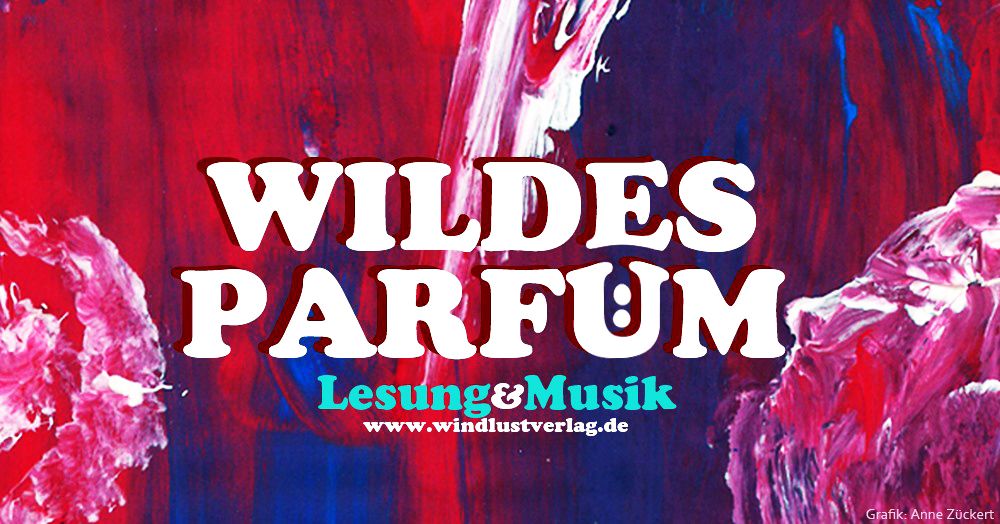 Wildes Parf\u00fcm - Lesung & Musik