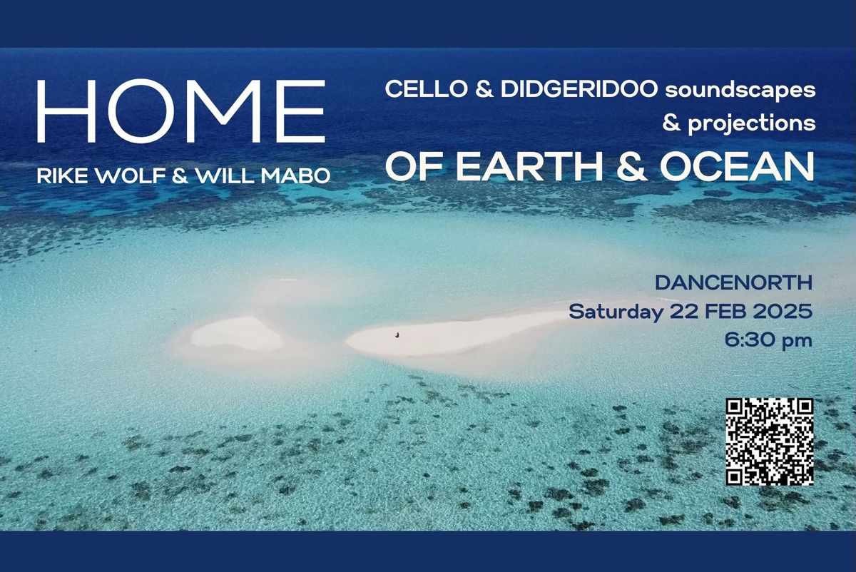 H O M E ~ Cello & Didgeridoo soundscapes & projections of EARTH & OCEAN 